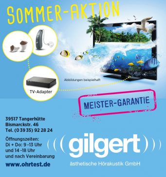 Sommer-Aktion von gilgert – ästhetische Hörakustik GmbH mit Meister-Garantie. Adresse: Bismarckstraße 46, 39517 Tangerhütte. Öffnungszeiten: Dienstag und Donnerstag: 9 bis 13 Uhr und 14 bis 18 Uhr sowie nach Vereinbarung. Webseite: www.ohrtest.de